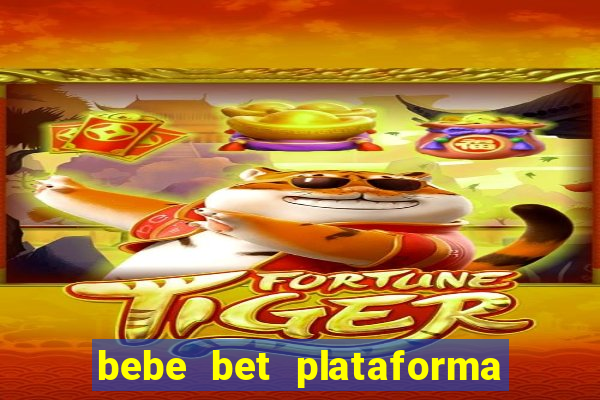 bebe bet plataforma de jogos